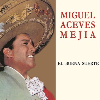 El Buena Suerte - Miguel Aceves Mejía