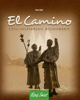 El Camino, czyli hiszpańskie wędrowanie - Gać Jan
