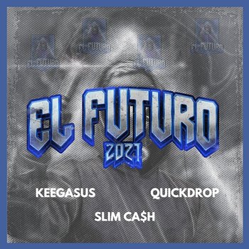 El Futuro 2021 - Quickdrop, Keegasus, Slim Ca$h