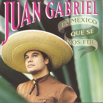 El Mexico Que Se Nos Fue - Juan Gabriel