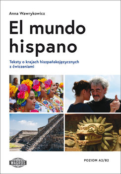 El mundo hispano. Teksty o krajach hiszpańskojęzycznych. Poziom A2/B2 - Wawrykowicz Anna