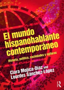 El mundo hispanohablante contemporaneo - Mojica-Diaz Clara