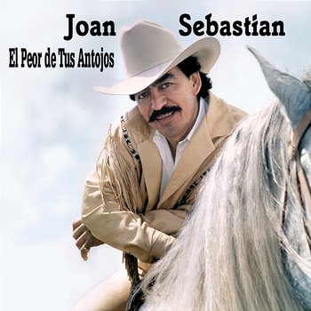 El Peor De Tus Antojos - Joan Sebastian