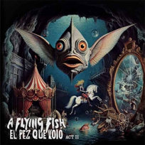 El Pez Que Volo - Act Ii A Flying Fish