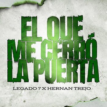 El Que Me Cerro La Puerta - LEGADO 7, Hernán Trejo