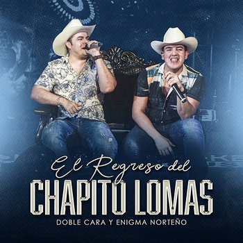 El Regreso Del Chapito Lomas - Doble Cara, Enigma Norteño