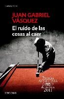 El Ruido de las Cosas al Caer = The Sound of Things Falling Vasquez Juan Gabriel