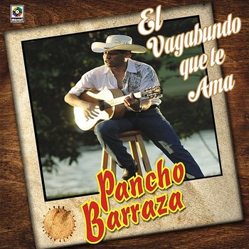 El Vagabundo Que Te Ama - Pancho Barraza