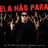 Ela Não Para MC NAHARA, WC no Beat, Mc Gabzin, Mc Th
