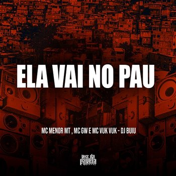 Ela Vai No Pau - MC Menor MT, Mc Gw, Mc Vuk Vuk & DJ Buiu