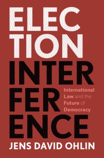 Election Interference: International Law And The Future Of Democracy ...