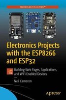 Electronics Projects with the ESP8266 and ESP32: Building Web Pages, Applications, and WiFi Enabled Devices APress