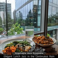 Elegant Lunch Jazz in the Continuous Rain Vegetable Jazz Ensemble
