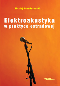 Elektroakustyka w praktyce estradowej - Znamierowski Maciej