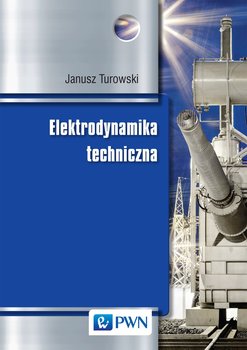 Elektrodynamika techniczna - Turowski Janusz