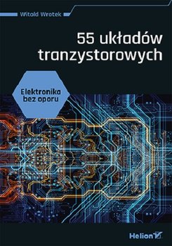 Elektronika bez oporu. 55 układów tranzystorowych - Wrotek Witold