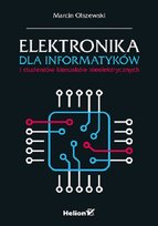 Elektronika dla informatyków i studentów kierunków nieelektrycznych Olszewski Marcin