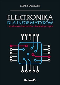 Elektronika dla informatyków i studentów kierunków nieelektrycznych - Olszewski Marcin
