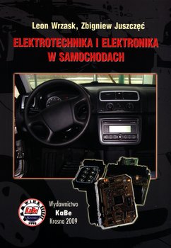 Elektrotechnika i elektronika w samochodach - Leon Wrzask, Zbigniew Juszczęć