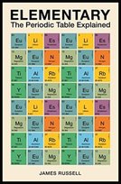Elementary. The Periodic Table Explained Russell James M.