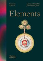 Elements Chaos, order and the five elemental forces Stephen Ellcock