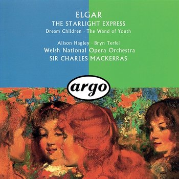 Elgar: The Wand Of Youth Suites; Songs From The Starlight Express; Dream Children - Sir Charles Mackerras, Alison Hagley, Bryn Terfel, Welsh National Opera Orchestra