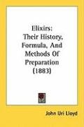 Elixirs: Their History, Formula, and Methods of Preparation (1883 ...