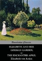 Elizabeth And Her German Garden,  and  The Enchanted April - Von Arnim Elizabeth