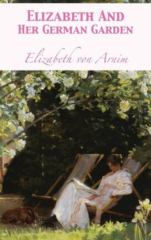Elizabeth And Her German Garden - Von Arnim Elizabeth