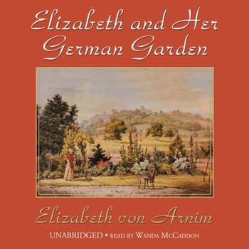 Elizabeth and Her German Garden - Von Arnim Elizabeth