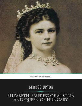 Elizabeth, Empress of Austria and Queen of Hungary - George Upton