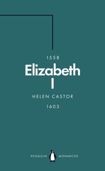 Elizabeth I (Penguin Monarchs). A Study in Insecurity - Castor Helen