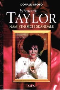 Elizabeth Taylor. Namiętności i Skandale - Spoto Donald