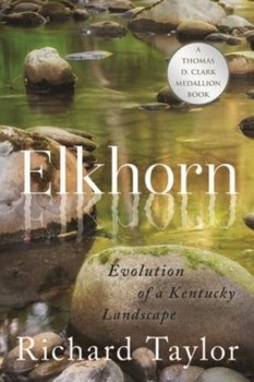 Elkhorn: Evolution of a Kentucky Landscape - Taylor Richard