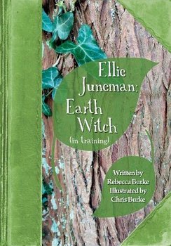 Ellie Juneman: Earth Witch (in training) - Rebecca Burke