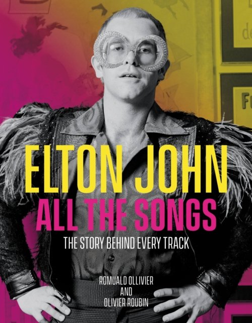 Elton John All the Songs: The Story Behind Every Track - Running Press ...