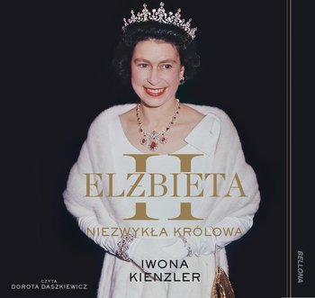 Elżbieta II. Niezwykła królowa - Kienzler Iwona