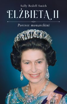 Elżbieta II. Portret monarchini - Smith Sally Bedell