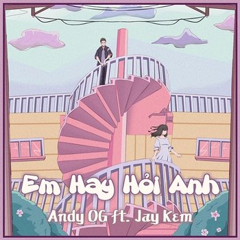 Em Hay Hỏi Anh - Andy OG feat. Jay Kem
