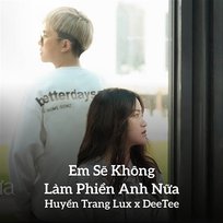 Em Sẽ Không Làm Phiền Anh Nữa Huyền Trang Lux, DeeTee, MeMe Media