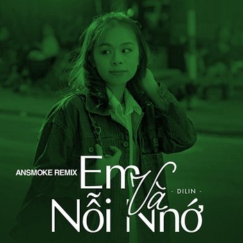 Em Và Nỗi Nhớ - Dilin