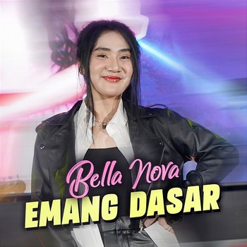 Emang Dasar - Bella Nova