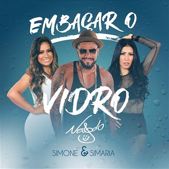 Embaçar O Vidro - Naldo Benny feat. Simone & Simaria