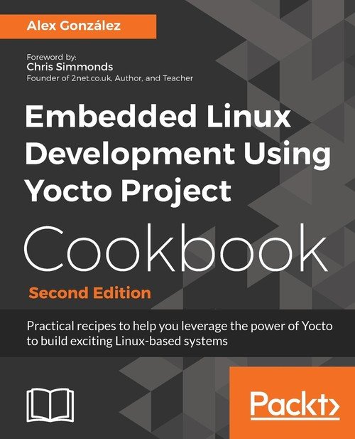 Embedded Linux Development Using Yocto Project Cookbook - Alex González ...