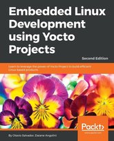 Embedded Linux Development using Yocto Projects - Second Edition Otavio Salvador
