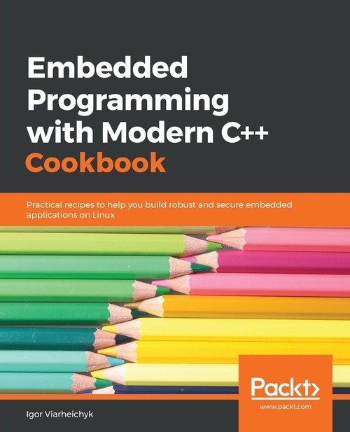 Embedded Programming with C++ Cookbook - Igor Viarheichyk | Książka w Empik