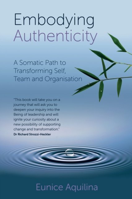 Embodying Authenticity: A Somatic Path to Transforming Self, Team and ...