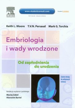 Embriologia i wady wrodzone. Od zapłodnienia do urodzenia - Moore Keith L., Persaud T. V. N., Torchia Mark G.