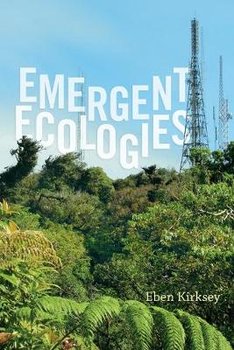 Emergent Ecologies - Kirksey Eben