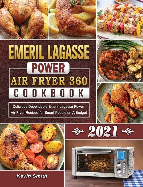 Emeril Lagasse Power Air Fryer 360 Cookbook 2021 Smith Kevin